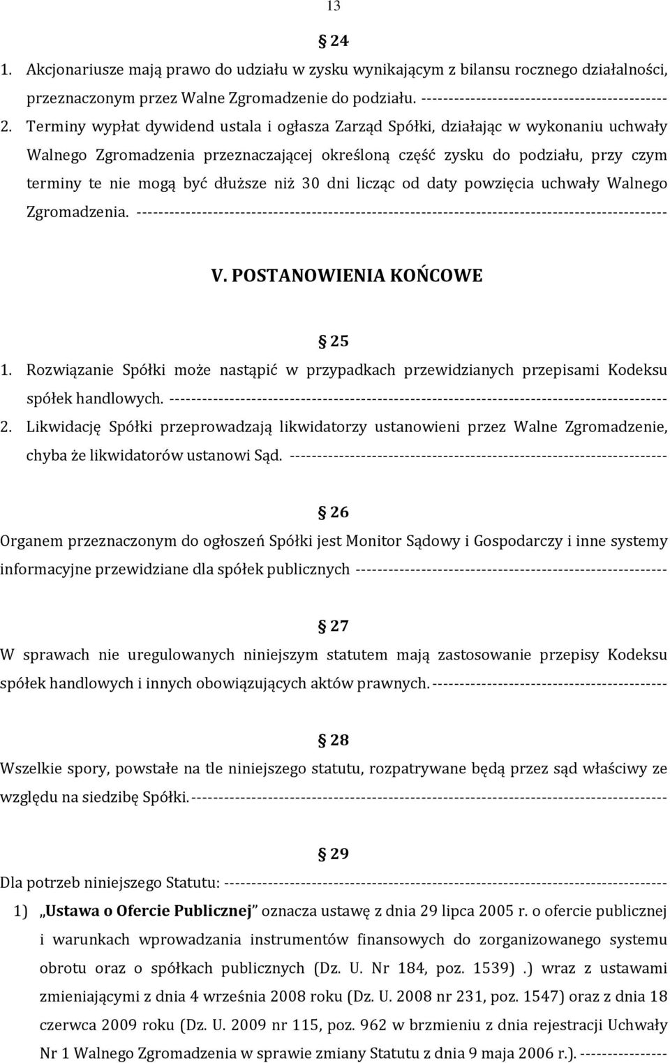 niż 30 dni licząc od daty powzięcia uchwały Walnego Zgromadzenia. ------------------------------------------------------------------------------------------------- V. POSTANOWIENIA KOŃCOWE 25 1.