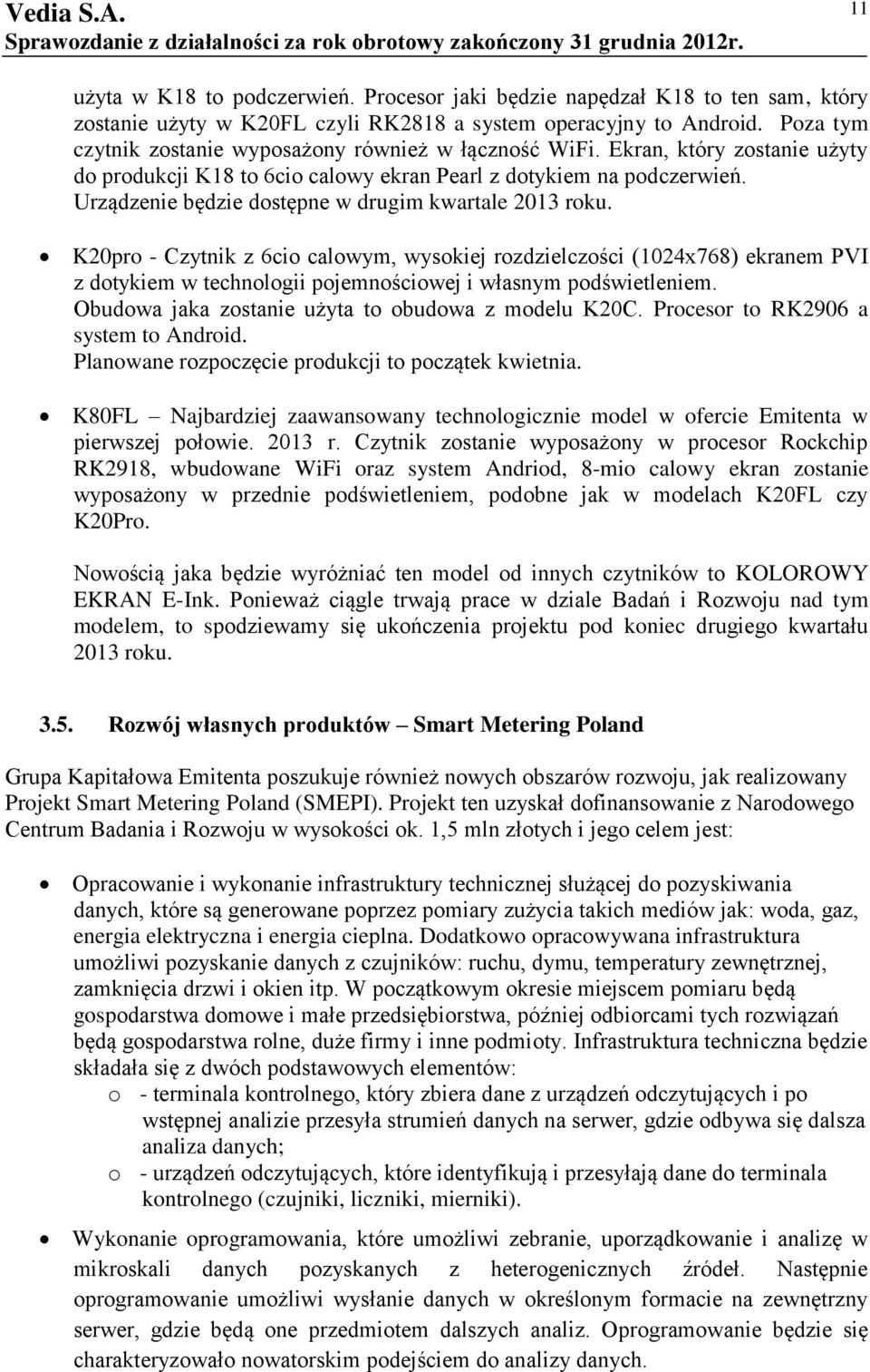 Urządzenie będzie dostępne w drugim kwartale 2013 roku.