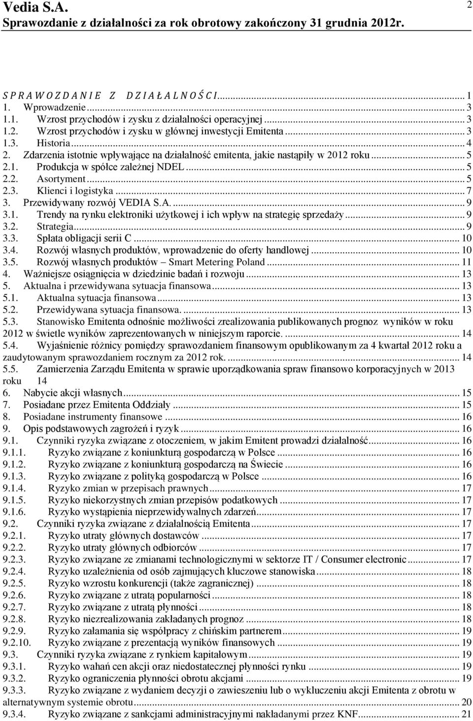 .. 7 3. Przewidywany rozwój VEDIA S.A.... 9 3.1. Trendy na rynku elektroniki użytkowej i ich wpływ na strategię sprzedaży... 9 3.2. Strategia... 9 3.3. Spłata obligacji serii C... 10 3.4.