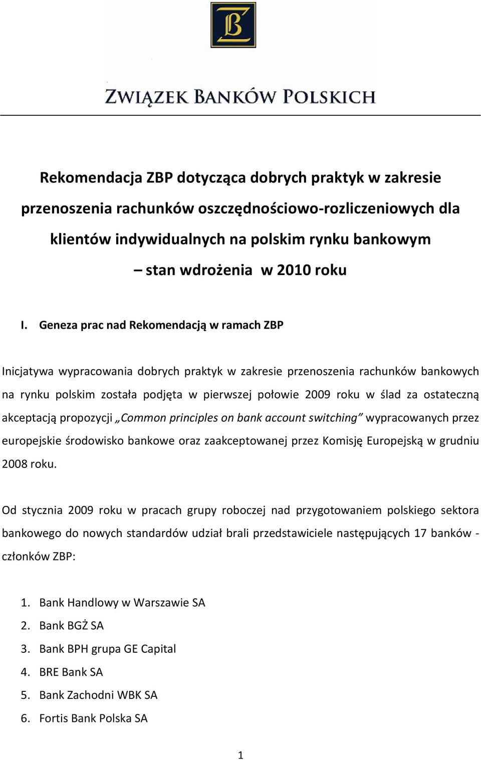 ostateczną akceptacją propozycji Common principles on bank account switching wypracowanych przez europejskie środowisko bankowe oraz zaakceptowanej przez Komisję Europejską w grudniu 2008 roku.