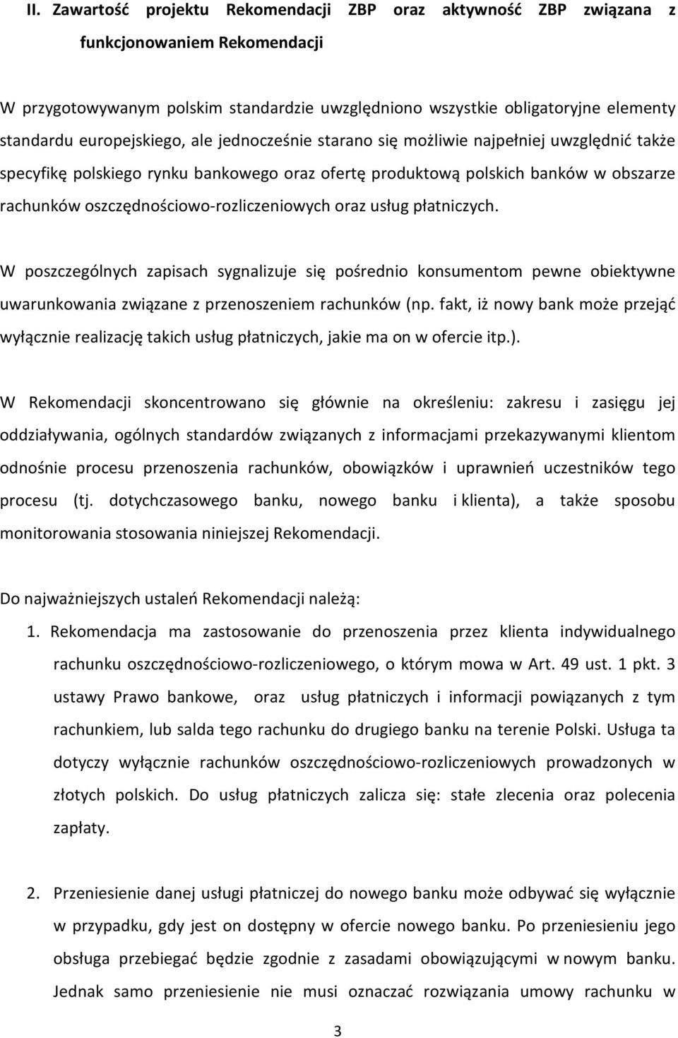 oszczędnościowo-rozliczeniowych oraz usług płatniczych. W poszczególnych zapisach sygnalizuje się pośrednio konsumentom pewne obiektywne uwarunkowania związane z przenoszeniem rachunków (np.