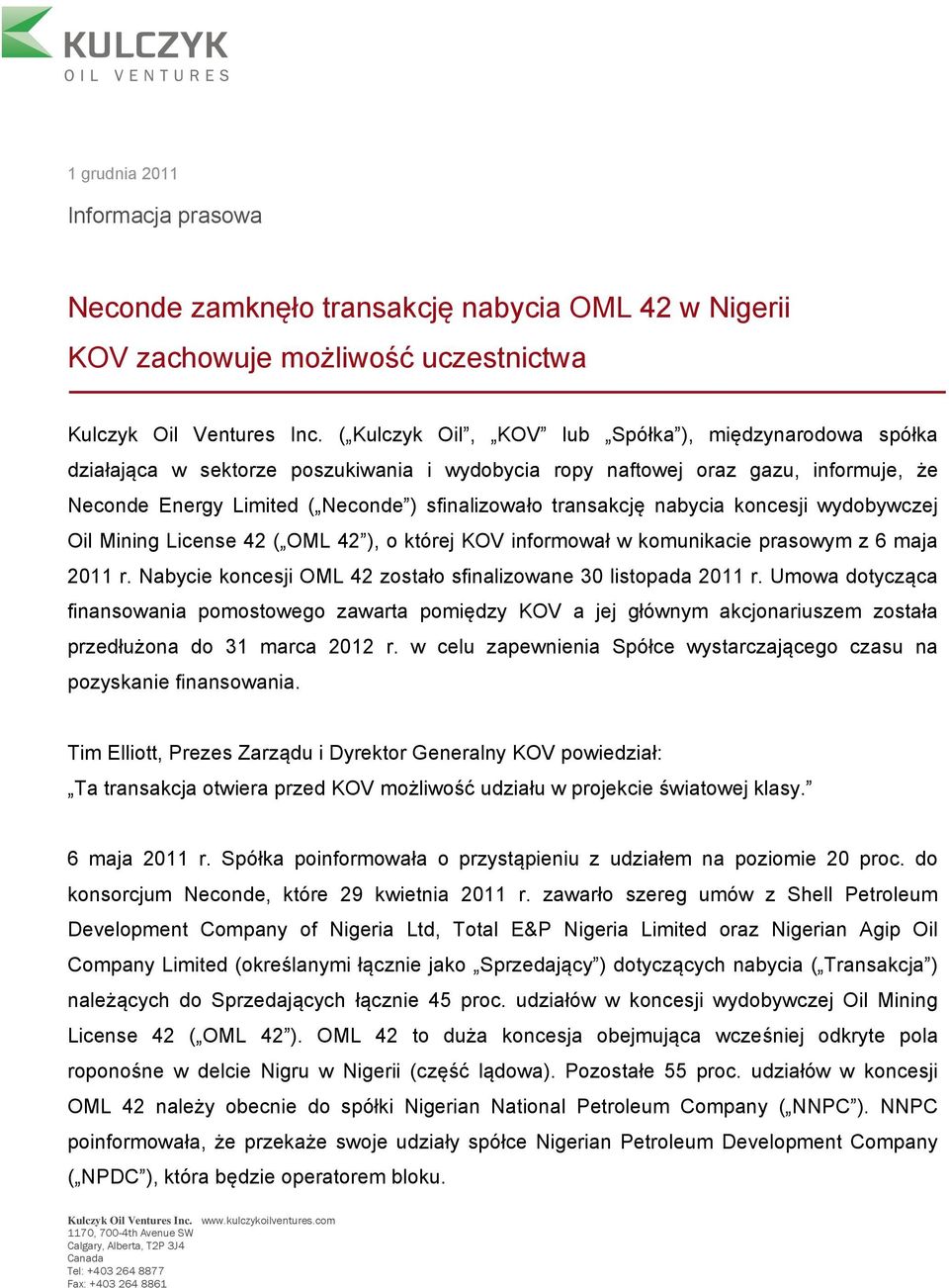 transakcję nabycia koncesji wydobywczej Oil Mining License 42 ( OML 42 ), o której KOV informował w komunikacie prasowym z 6 maja 2011 r.