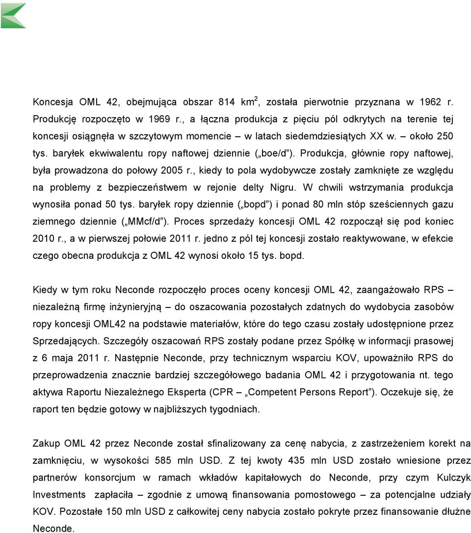 baryłek ekwiwalentu ropy naftowej dziennie ( boe/d ). Produkcja, głównie ropy naftowej, była prowadzona do połowy 2005 r.