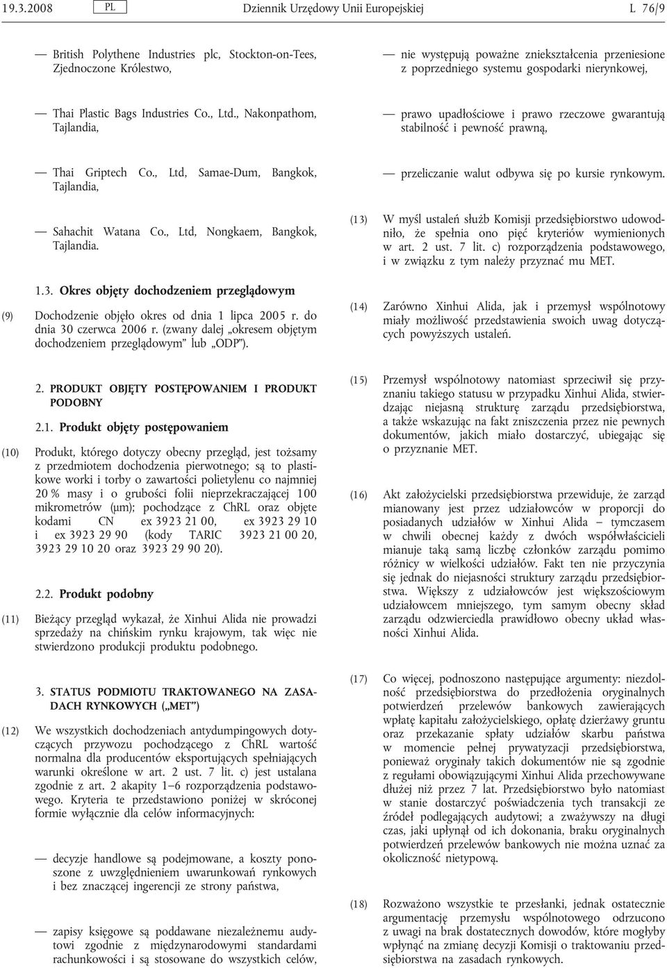 , Ltd, Samae-Dum, Bangkok, Tajlandia, Sahachit Watana Co., Ltd, Nongkaem, Bangkok, Tajlandia. 1.3. Okres objęty dochodzeniem przeglądowym (9) Dochodzenie objęło okres od dnia 1 lipca 2005 r.