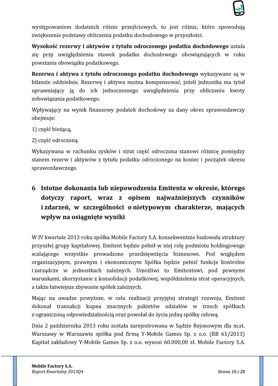 Rezerwa i aktywa z tytułu odroczonego podatku dochodowego wykazywane są w bilansie oddzielnie.