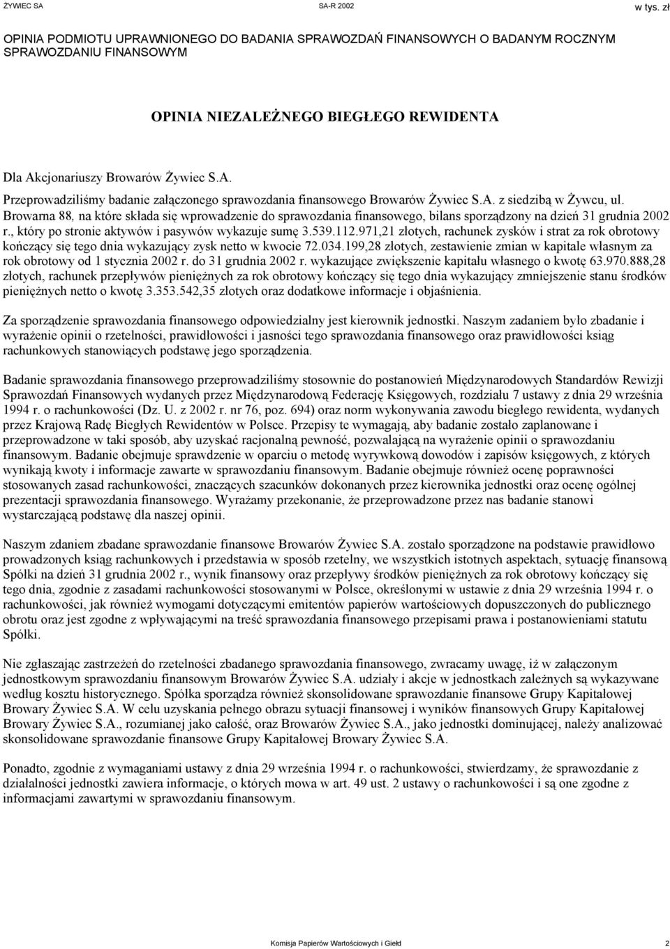 , który po stronie aktywów i pasywów wykazuje sumę 3.539.112.971,21 złotych, rachunek zysków i strat za rok obrotowy kończący się tego dnia wykazujący zysk netto w kwocie 72.034.