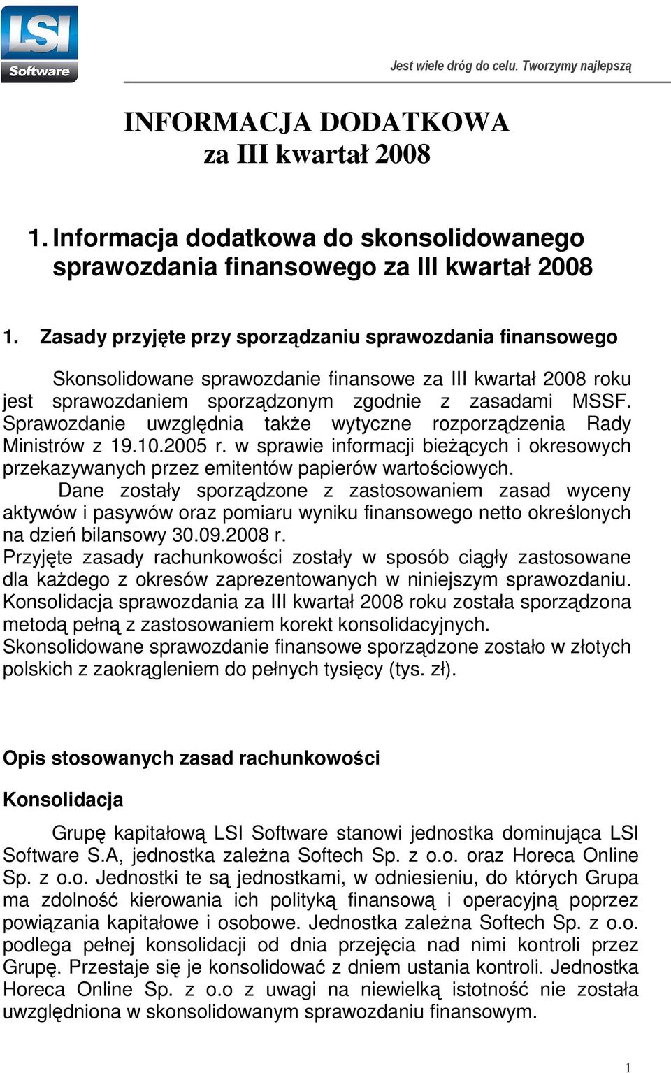 Sprawozdanie uwzględnia takŝe wytyczne rozporządzenia Rady Ministrów z 19.10.2005 r. w sprawie informacji bieŝących i okresowych przekazywanych przez emitentów papierów wartościowych.