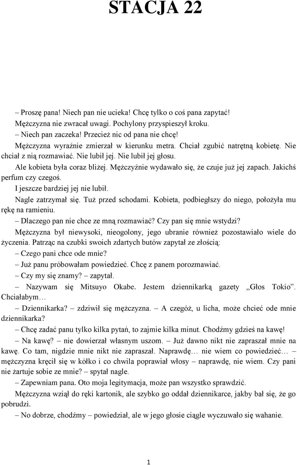 Mężczyźnie wydawało się, że czuje już jej zapach. Jakichś perfum czy czegoś. I jeszcze bardziej jej nie lubił. Nagle zatrzymał się. Tuż przed schodami.