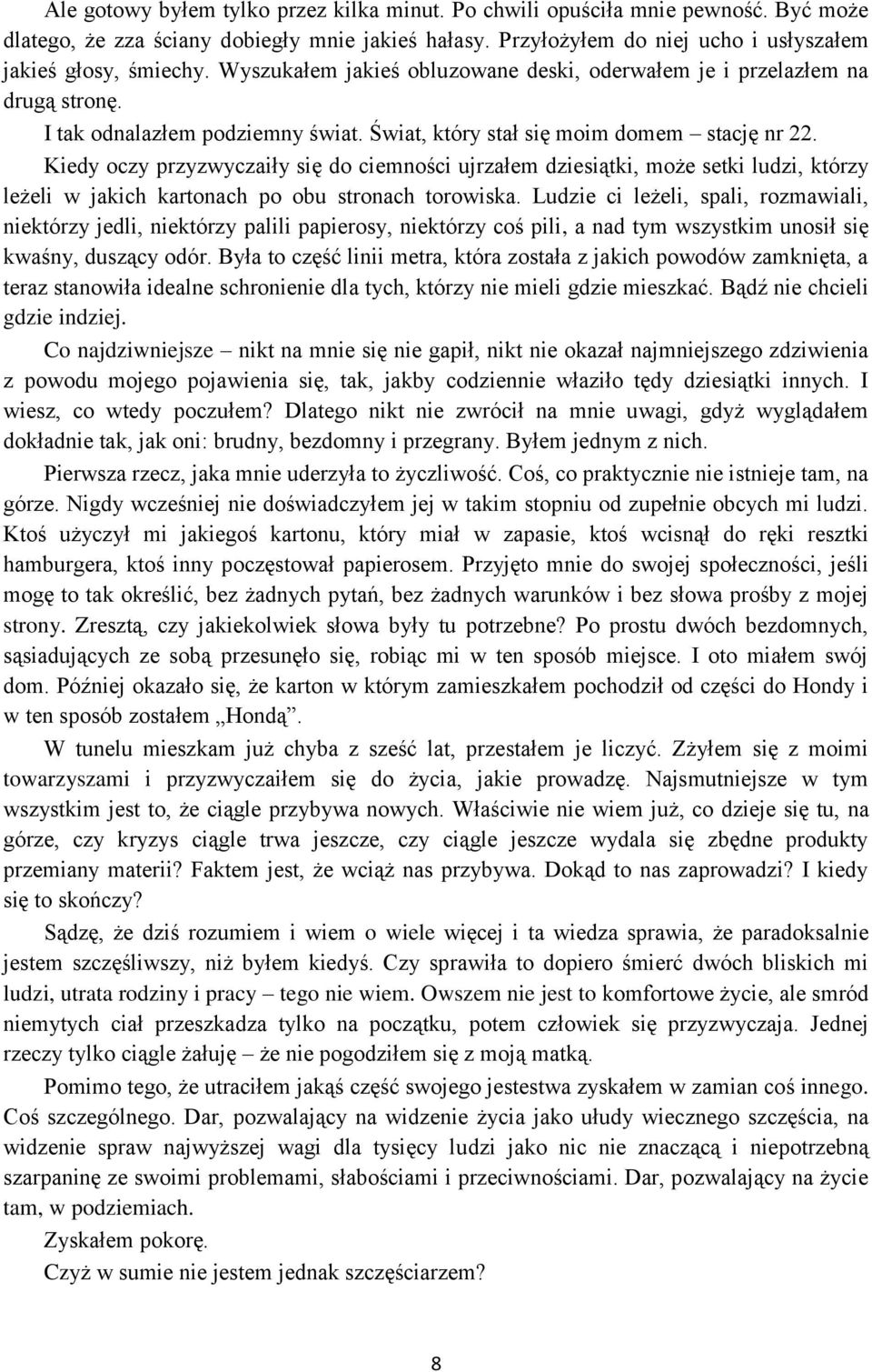 Kiedy oczy przyzwyczaiły się do ciemności ujrzałem dziesiątki, może setki ludzi, którzy leżeli w jakich kartonach po obu stronach torowiska.