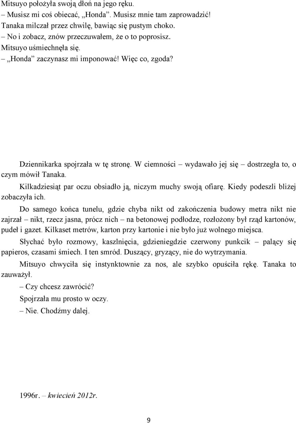 W ciemności wydawało jej się dostrzegła to, o czym mówił Tanaka. Kilkadziesiąt par oczu obsiadło ją, niczym muchy swoją ofiarę. Kiedy podeszli bliżej zobaczyła ich.