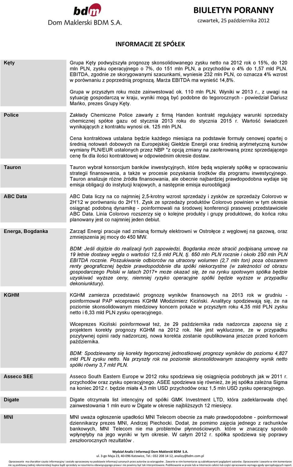 110 mln PLN. Wyniki w 2013 r., z uwagi na sytuację gospodarczą w kraju, wyniki mogą być podobne do tegorocznych - powiedział Dariusz Mańko, prezes Grupy Kęty.