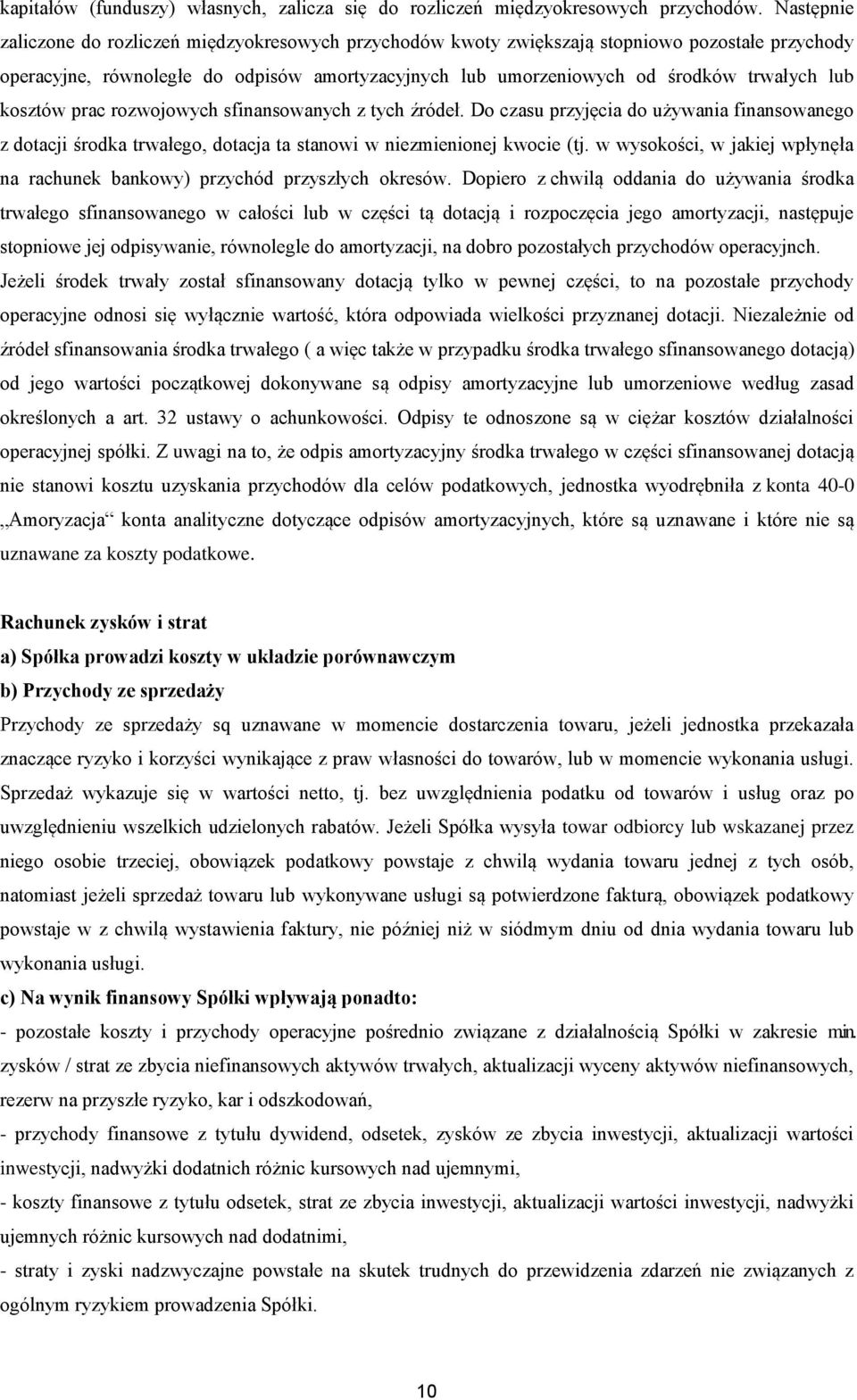 kosztów prac rozwojowych sfinansowanych z tych źródeł. Do czasu przyjęcia do używania finansowanego z dotacji środka trwałego, dotacja ta stanowi w niezmienionej kwocie (tj.