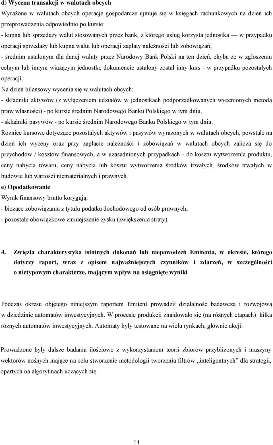 przez Narodowy Bank Polski na ten dzień, chyba że w zgłoszeniu celnym lub innym wiążącym jednostkę dokumencie ustalony został inny kurs - w przypadku pozostałych operacji.