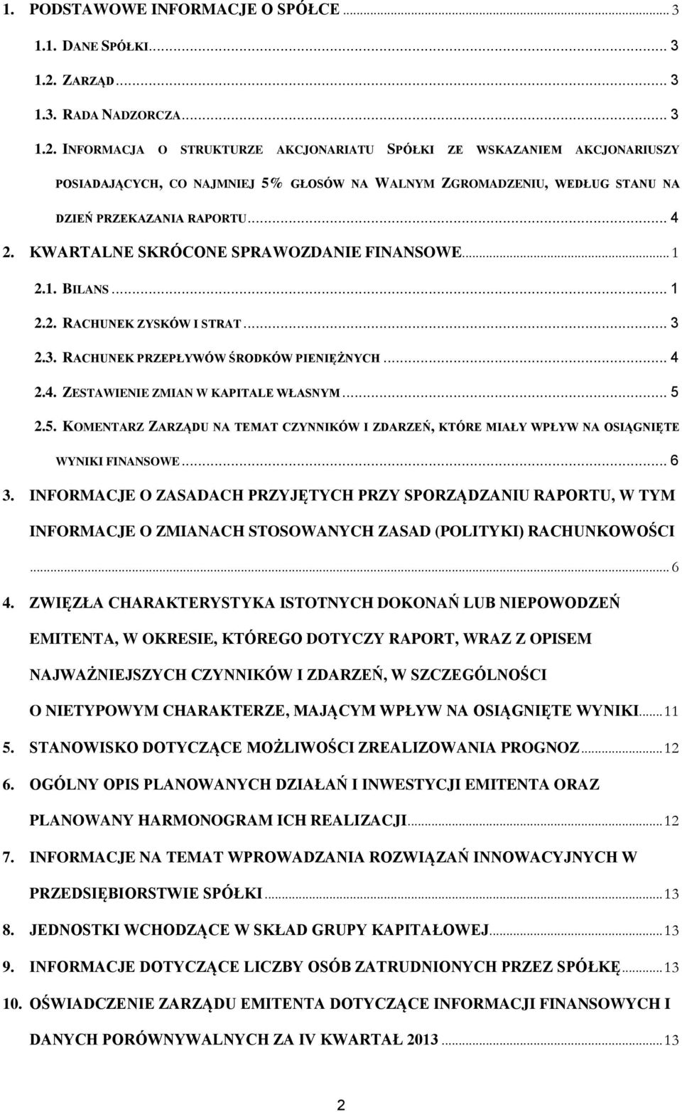 INFORMACJA O STRUKTURZE AKCJONARIATU SPÓŁKI ZE WSKAZANIEM AKCJONARIUSZY POSIADAJĄCYCH, CO NAJMNIEJ 5% GŁOSÓW NA WALNYM ZGROMADZENIU, WEDŁUG STANU NA DZIEŃ PRZEKAZANIA RAPORTU... 4 2.