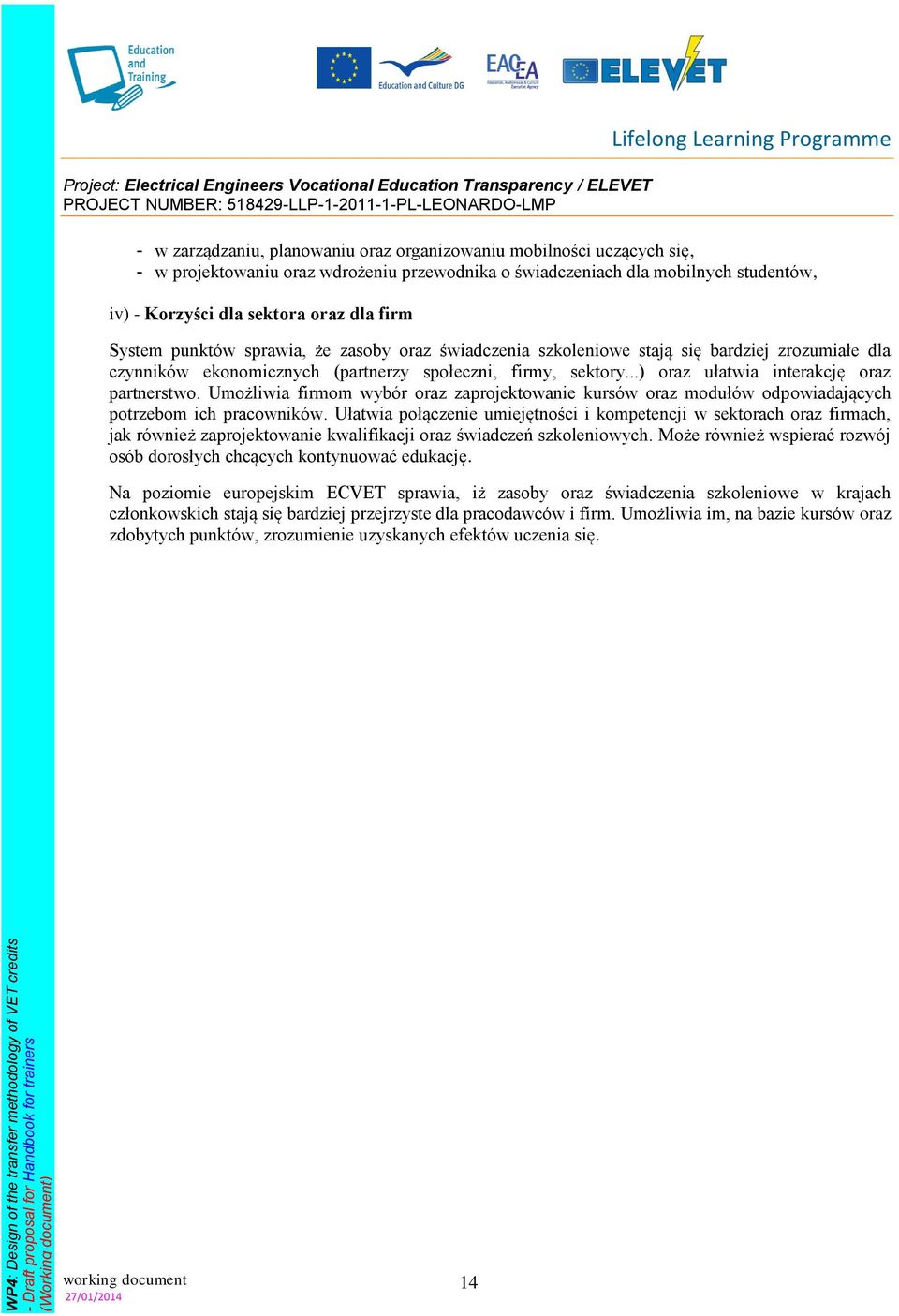 ..) oraz ułatwia interakcję oraz partnerstwo. Umożliwia firmom wybór oraz zaprojektowanie kursów oraz modułów odpowiadających potrzebom ich pracowników.