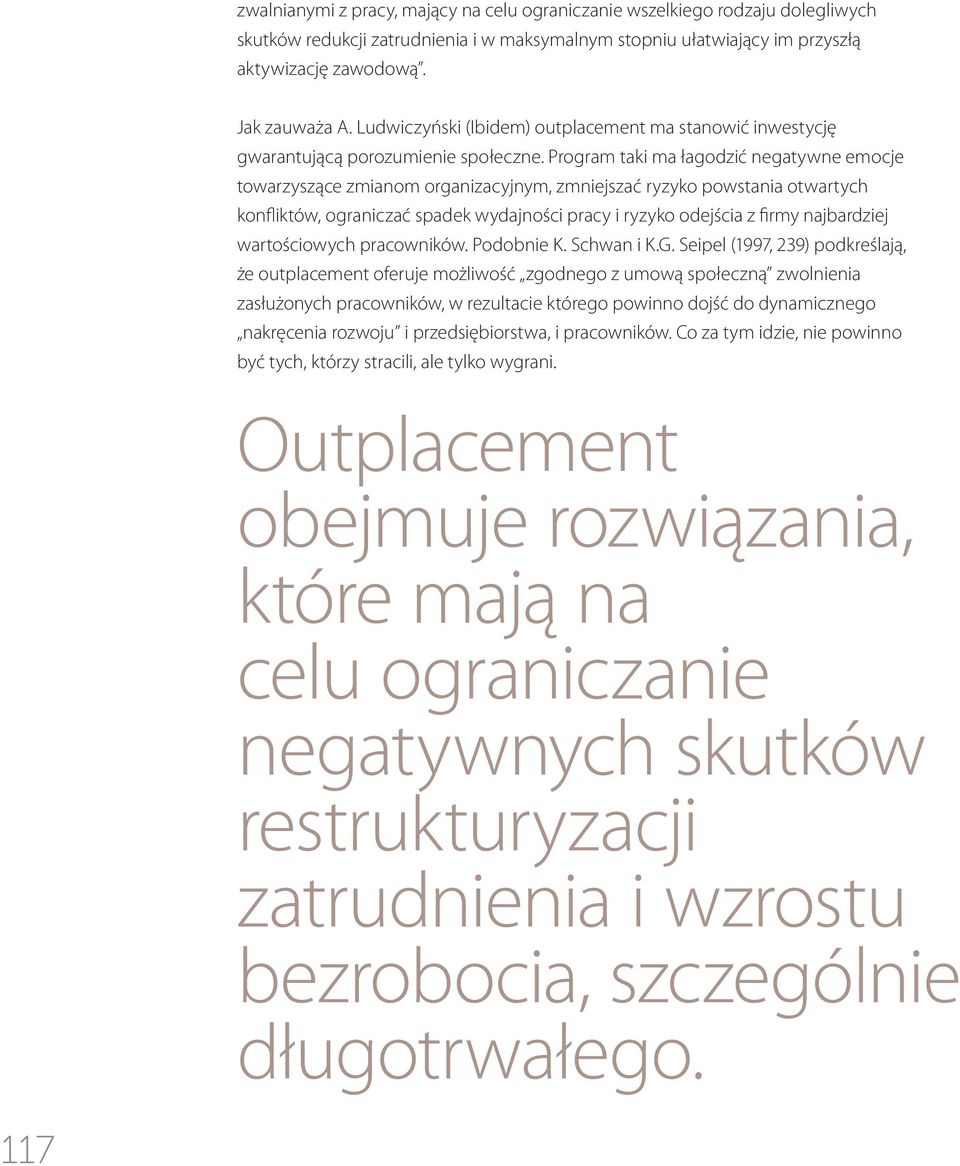 Program taki ma łagodzić negatywne emocje towarzyszące zmianom organizacyjnym, zmniejszać ryzyko powstania otwartych konfliktów, ograniczać spadek wydajności pracy i ryzyko odejścia z firmy