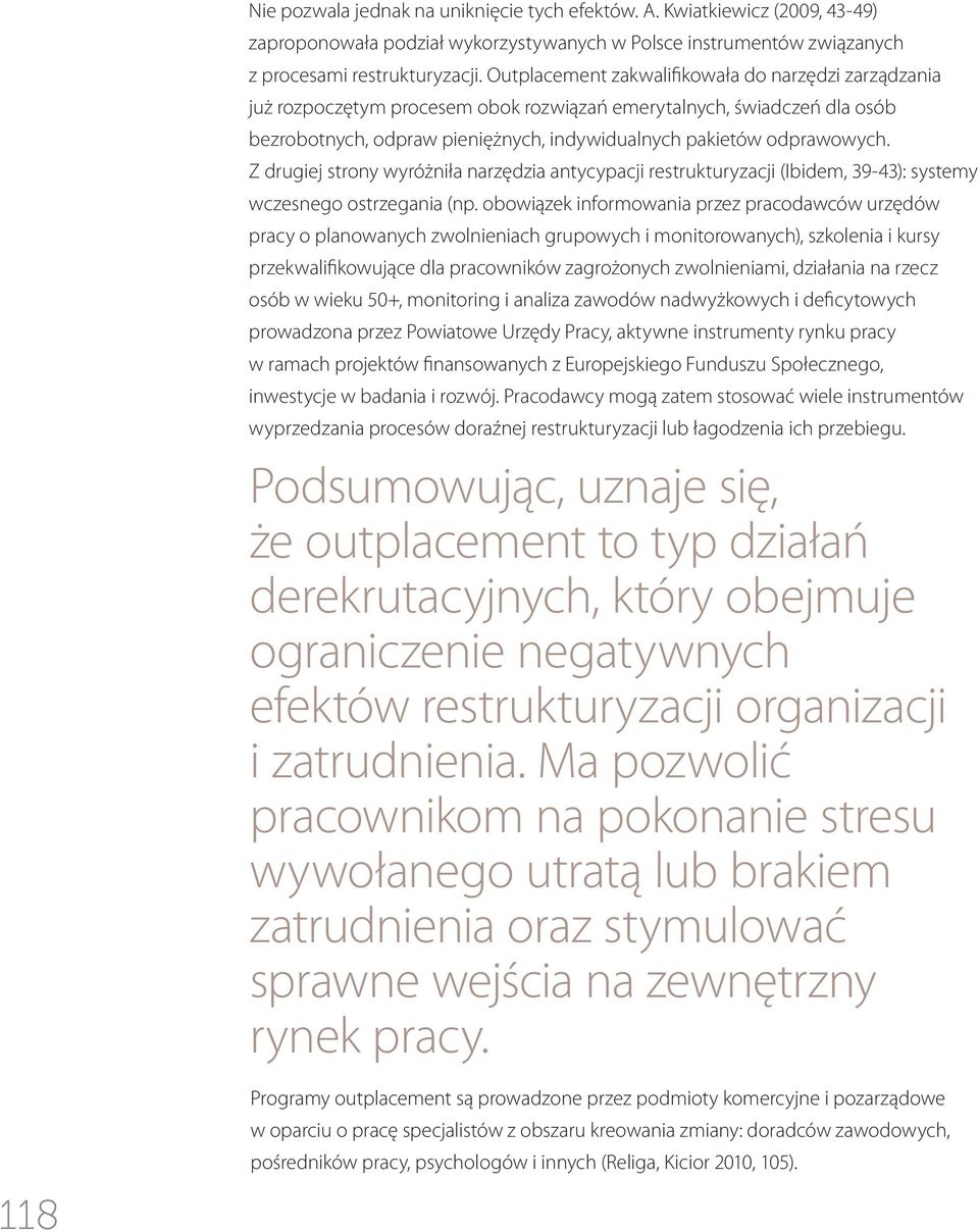 Z drugiej strony wyróżniła narzędzia antycypacji restrukturyzacji (Ibidem, 39-43): systemy wczesnego ostrzegania (np.