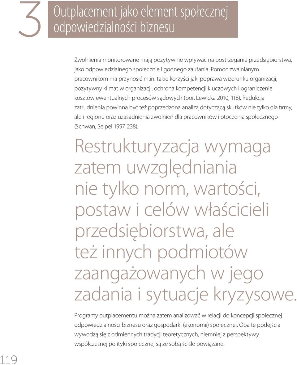 takie korzyści jak: poprawa wizerunku organizacji, pozytywny klimat w organizacji, ochrona kompetencji kluczowych i ograniczenie kosztów ewentualnych procesów sądowych (por. Lewicka 2010, 118).