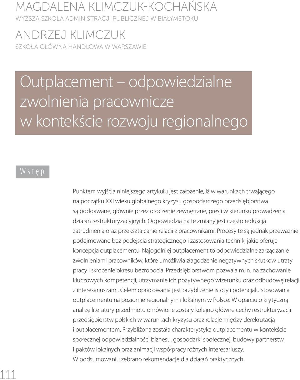 głównie przez otoczenie zewnętrzne, presji w kierunku prowadzenia działań restrukturyzacyjnych. Odpowiedzią na te zmiany jest często redukcja zatrudnienia oraz przekształcanie relacji z pracownikami.