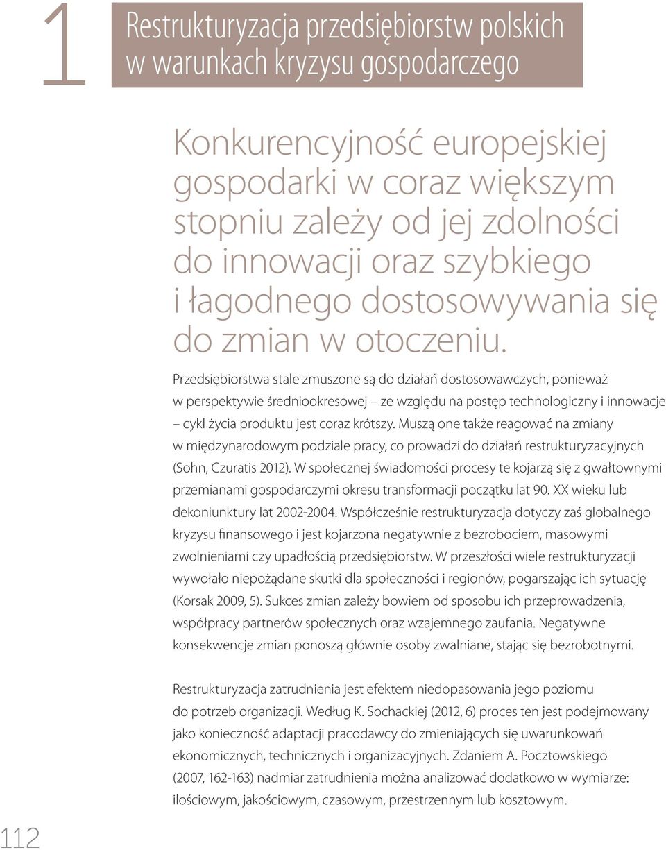 Przedsiębiorstwa stale zmuszone są do działań dostosowawczych, ponieważ w perspektywie średniookresowej ze względu na postęp technologiczny i innowacje cykl życia produktu jest coraz krótszy.