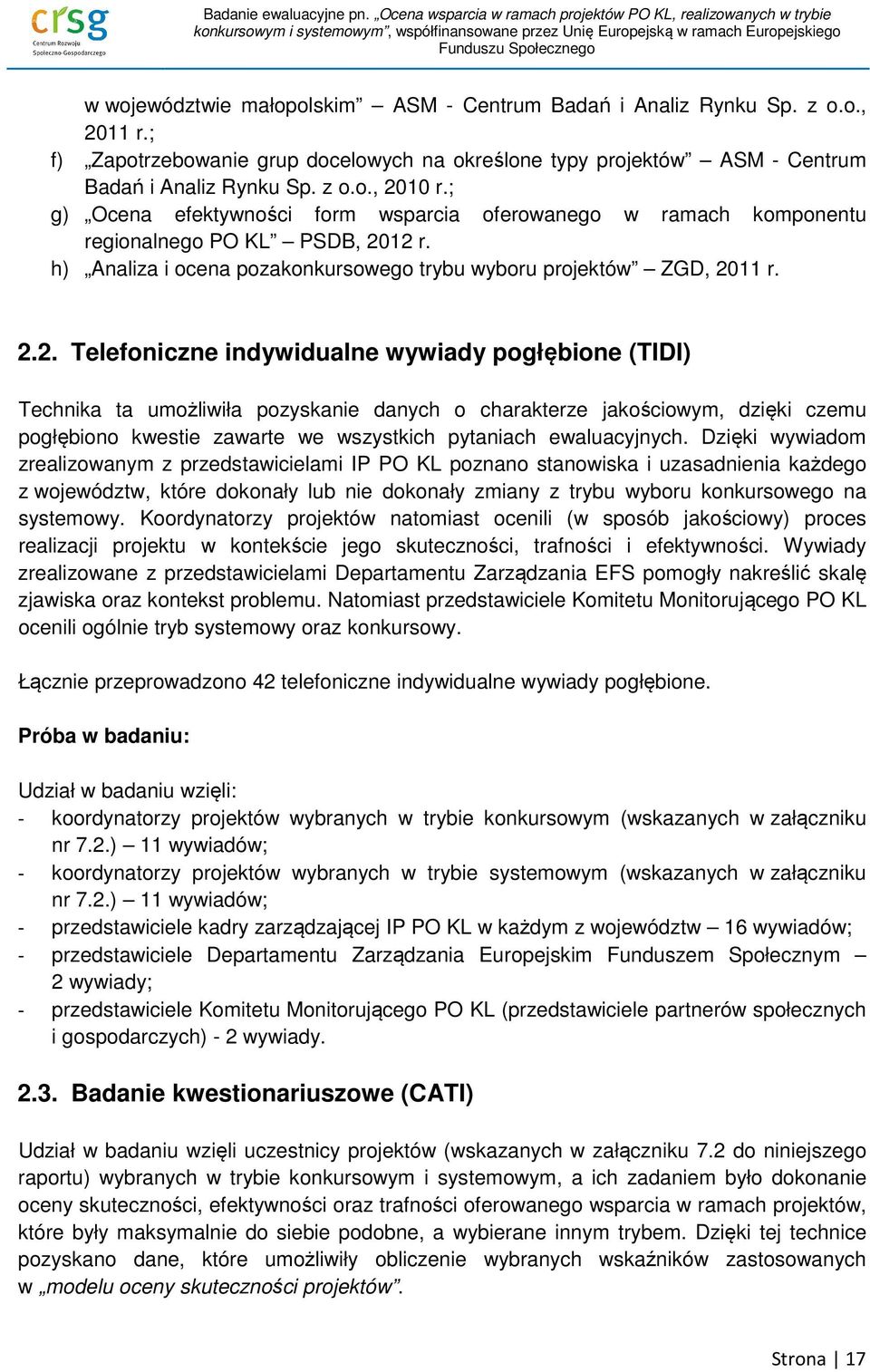 12 r. h) Analiza i ocena pozakonkursowego trybu wyboru projektów ZGD, 2011 r. 2.2. Telefoniczne indywidualne wywiady pogłębione (TIDI) Technika ta umożliwiła pozyskanie danych o charakterze