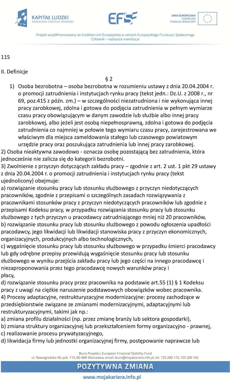 ) w szczególności niezatrudniona i nie wykonująca innej pracy zarobkowej, zdolna i gotowa do podjęcia zatrudnienia w pełnym wymiarze czasu pracy obowiązującym w danym zawodzie lub służbie albo innej