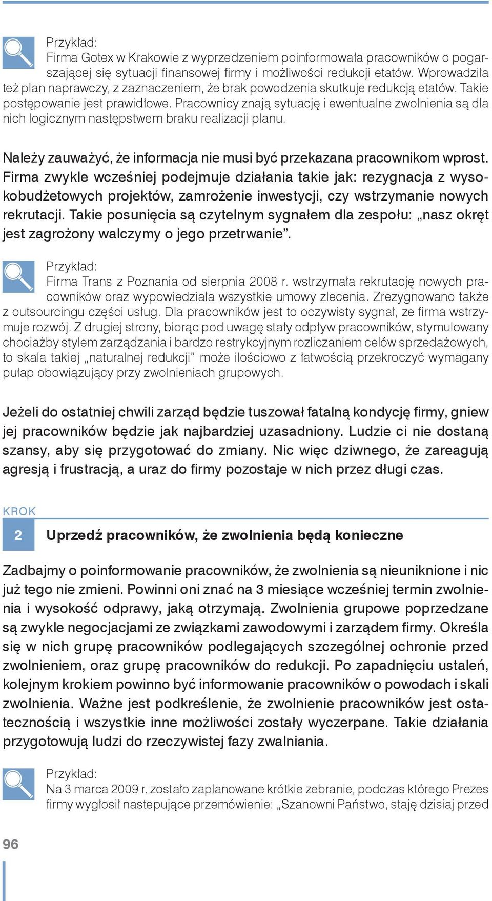 Pracownicy znają sytuację i ewentualne zwolnienia są dla nich logicznym następstwem braku realizacji planu. Należy zauważyć, że informacja nie musi być przekazana pracownikom wprost.