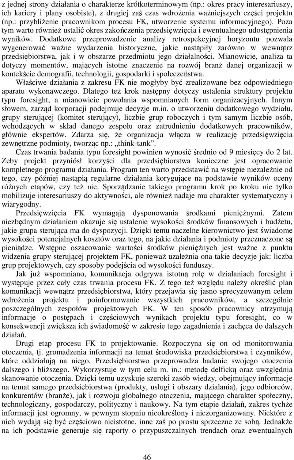 Dodatkowe przeprowadzenie analizy retrospekcyjnej horyzontu pozwala wygenerować ważne wydarzenia historyczne, jakie nastąpiły zarówno w wewnątrz przedsiębiorstwa, jak i w obszarze przedmiotu jego