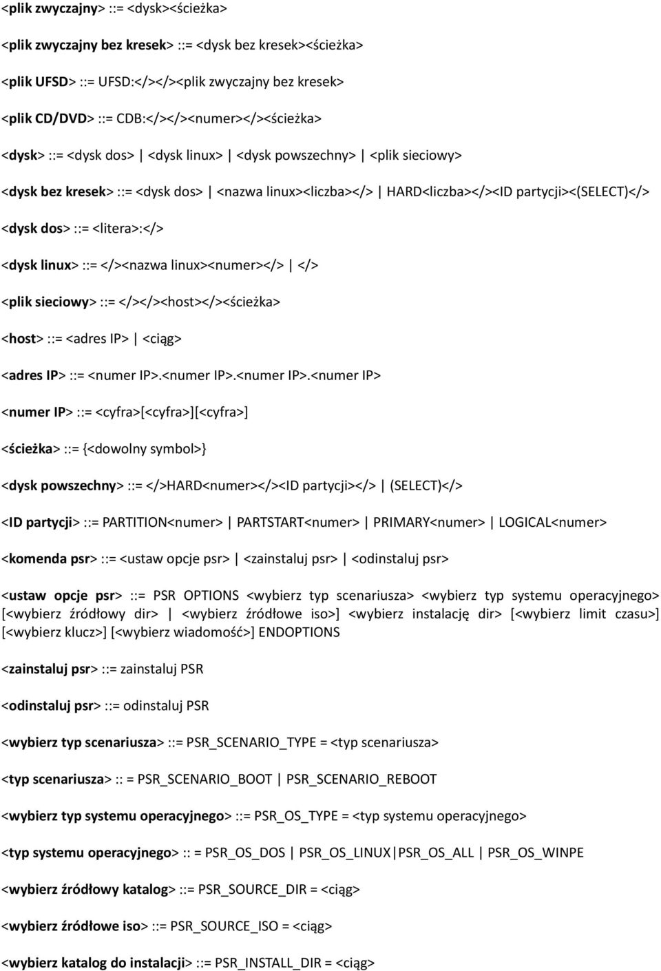 <dysk linux> ::= </><nazwa linux><numer></> </> <plik sieciowy> ::= </></><host></><ścieżka> <host> ::= <adres IP> <ciąg> <adres IP> ::= <numer IP>.