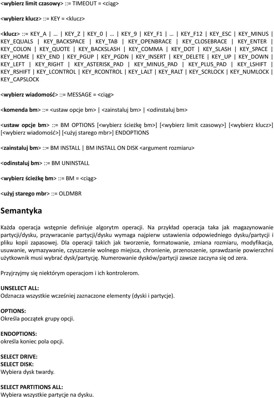 KEY_ASTERISK_PAD KEY_MINUS_PAD KEY_PLUS_PAD KEY_LSHIFT KEY_RSHIFT KEY_LCONTROL KEY_RCONTROL KEY_LALT KEY_RALT KEY_SCRLOCK KEY_NUMLOCK KEY_CAPSLOCK <wybierz wiadomośd> ::= MESSAGE = <ciąg> <komenda