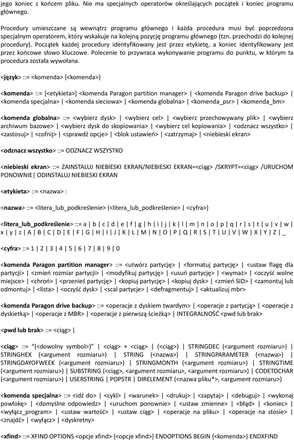 przechodzi do kolejnej procedury). Początek każdej procedury identyfikowany jest przez etykietę, a koniec identyfikowany jest przez koocowe słowo kluczowe.