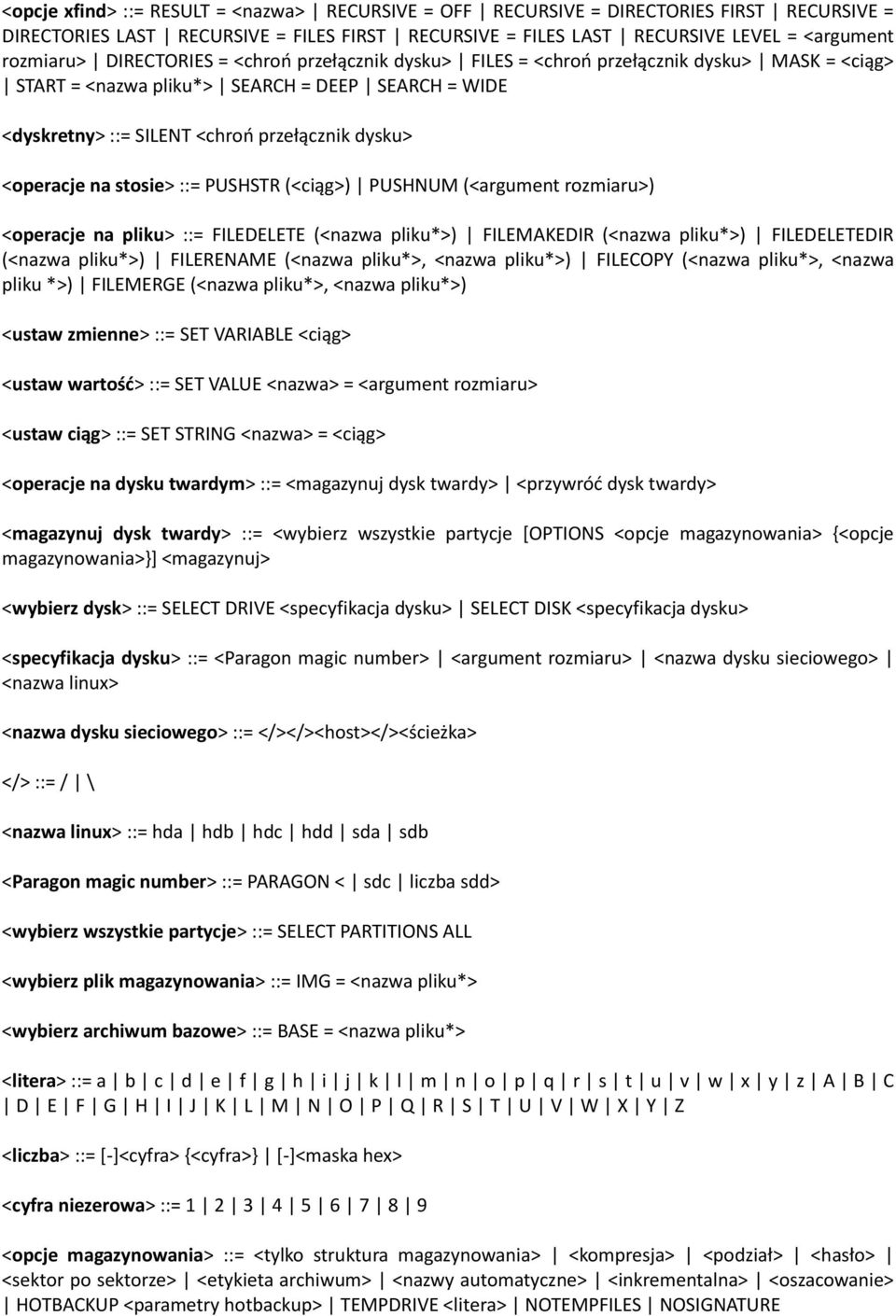 na stosie> ::= PUSHSTR (<ciąg>) PUSHNUM (<argument rozmiaru>) <operacje na pliku> ::= FILEDELETE (<nazwa pliku*>) FILEMAKEDIR (<nazwa pliku*>) FILEDELETEDIR (<nazwa pliku*>) FILERENAME (<nazwa