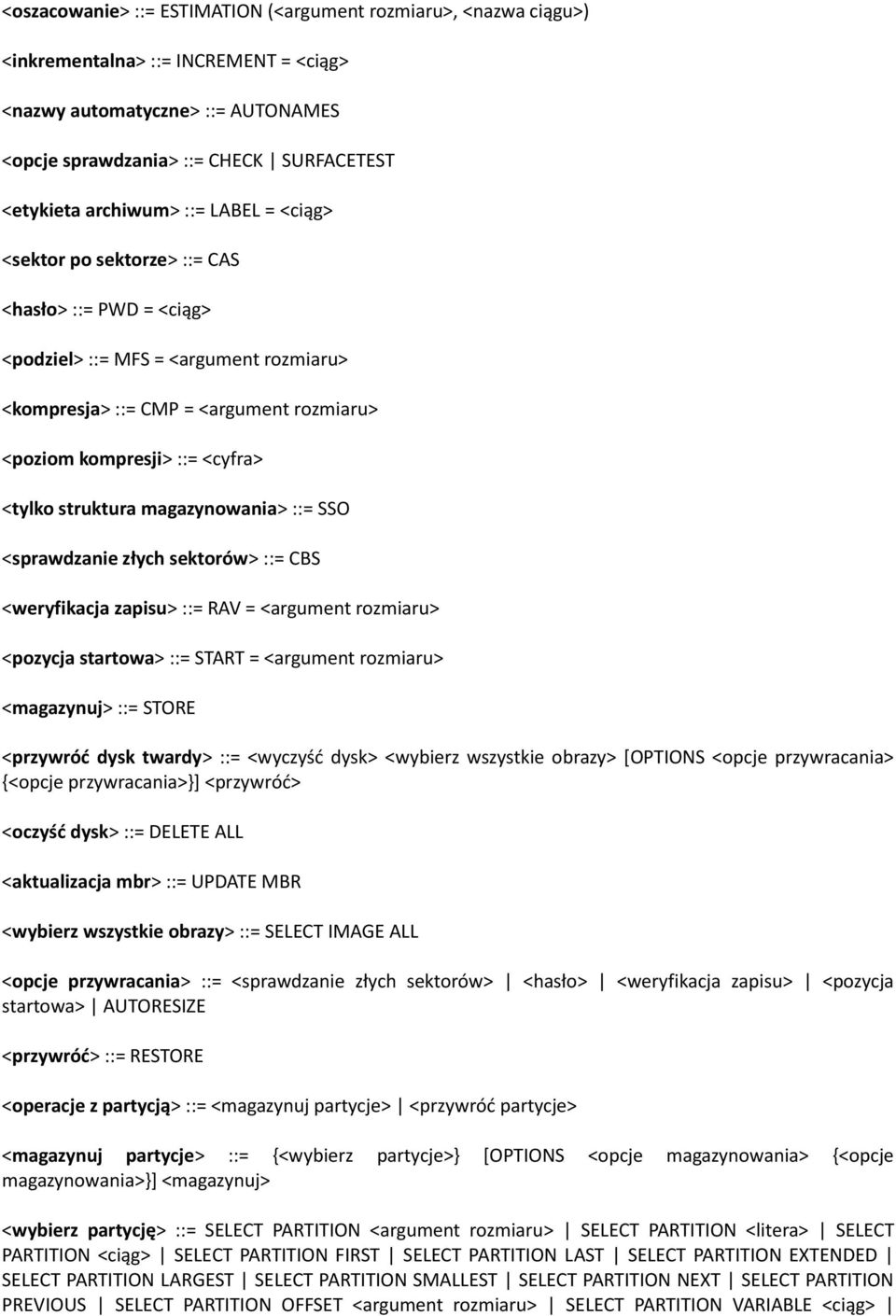 <tylko struktura magazynowania> ::= SSO <sprawdzanie złych sektorów> ::= CBS <weryfikacja zapisu> ::= RAV = <argument rozmiaru> <pozycja startowa> ::= START = <argument rozmiaru> <magazynuj> ::=