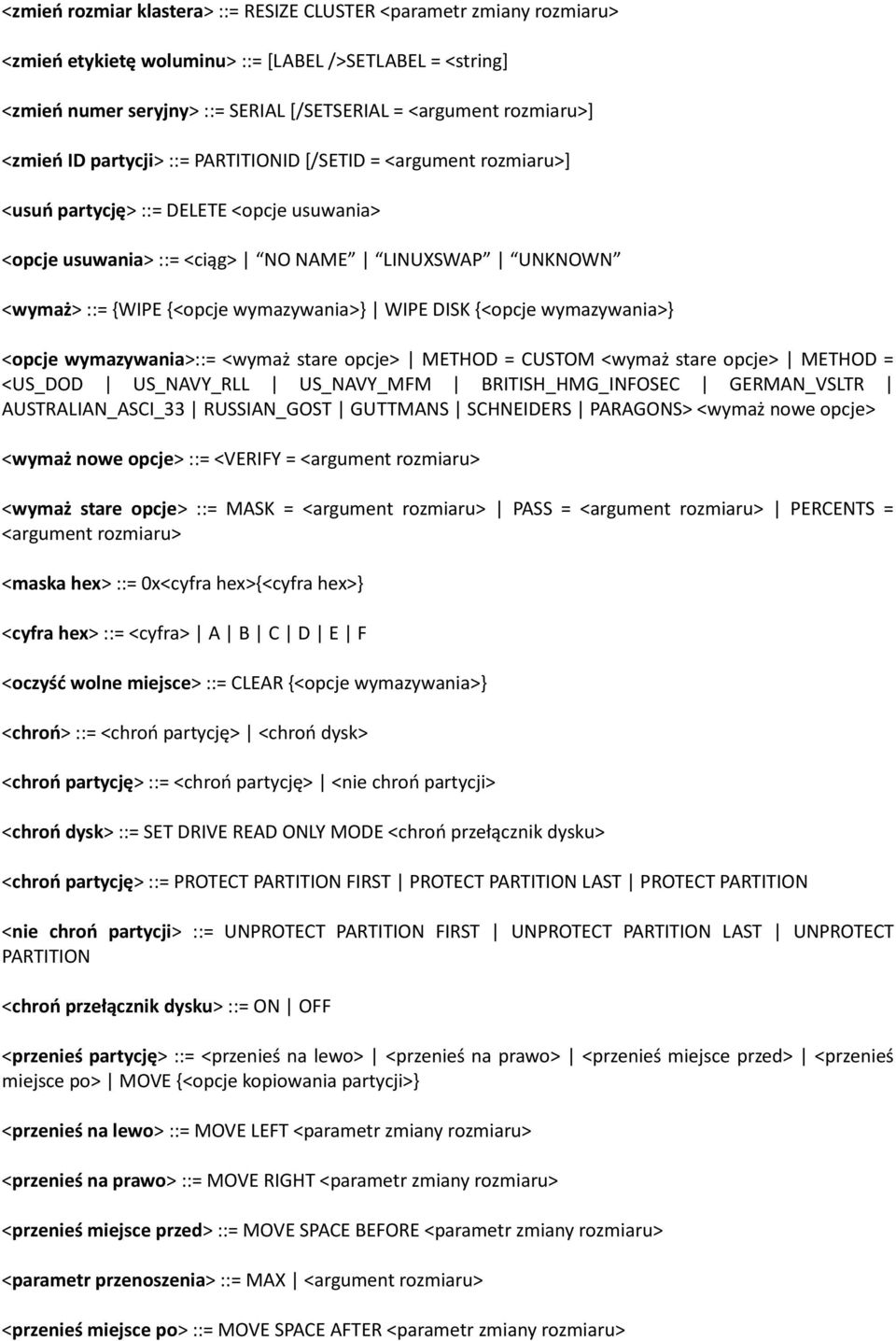 wymazywania>} WIPE DISK {<opcje wymazywania>} <opcje wymazywania>::= <wymaż stare opcje> METHOD = CUSTOM <wymaż stare opcje> METHOD = <US_DOD US_NAVY_RLL US_NAVY_MFM BRITISH_HMG_INFOSEC GERMAN_VSLTR