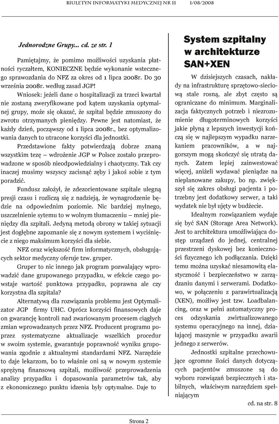 Pewne jest natomiast, że każdy dzień, począwszy od 1 lipca 2008r., bez optymalizowania danych to utracone korzyści dla jednostki.