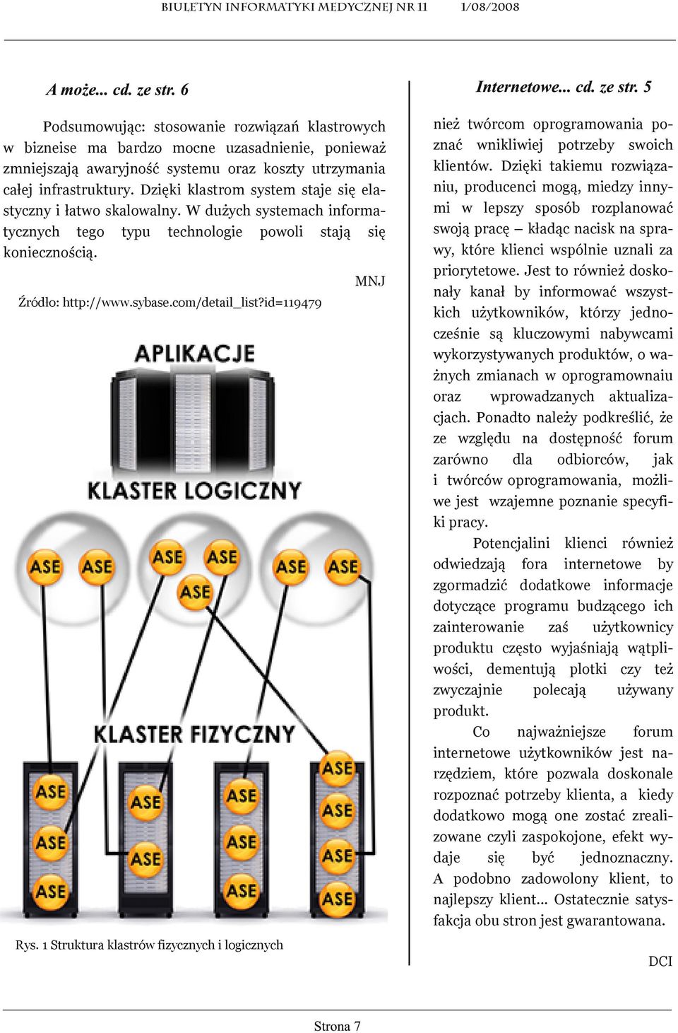 id=119479 Rys. 1 Struktura klastrów fizycznych i logicznych MNJ nież twórcom oprogramowania poznać wnikliwiej potrzeby swoich klientów.