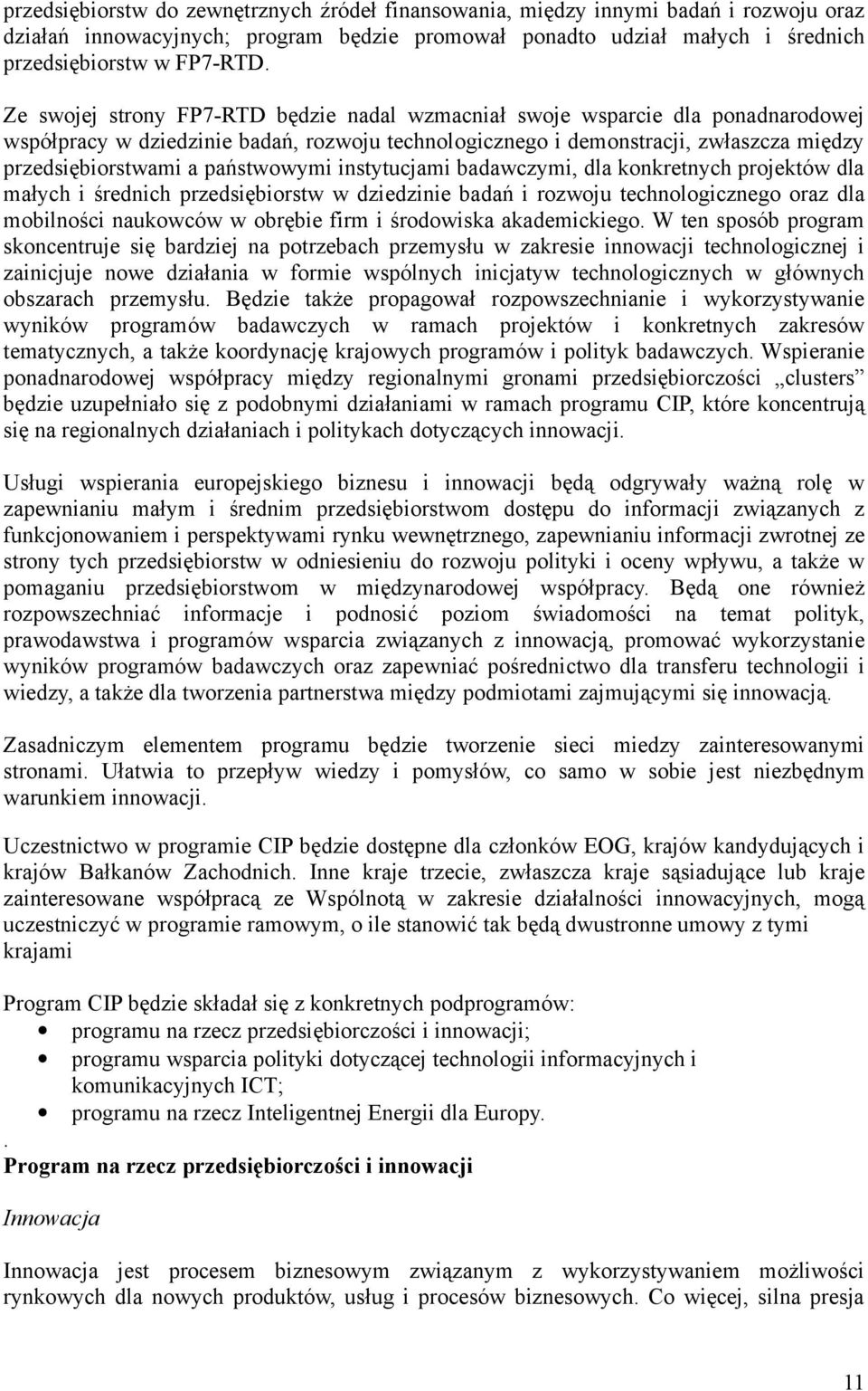 państwowymi instytucjami badawczymi, dla konkretnych projektów dla małych i średnich przedsiębiorstw w dziedzinie badań i rozwoju technologicznego oraz dla mobilności naukowców w obrębie firm i