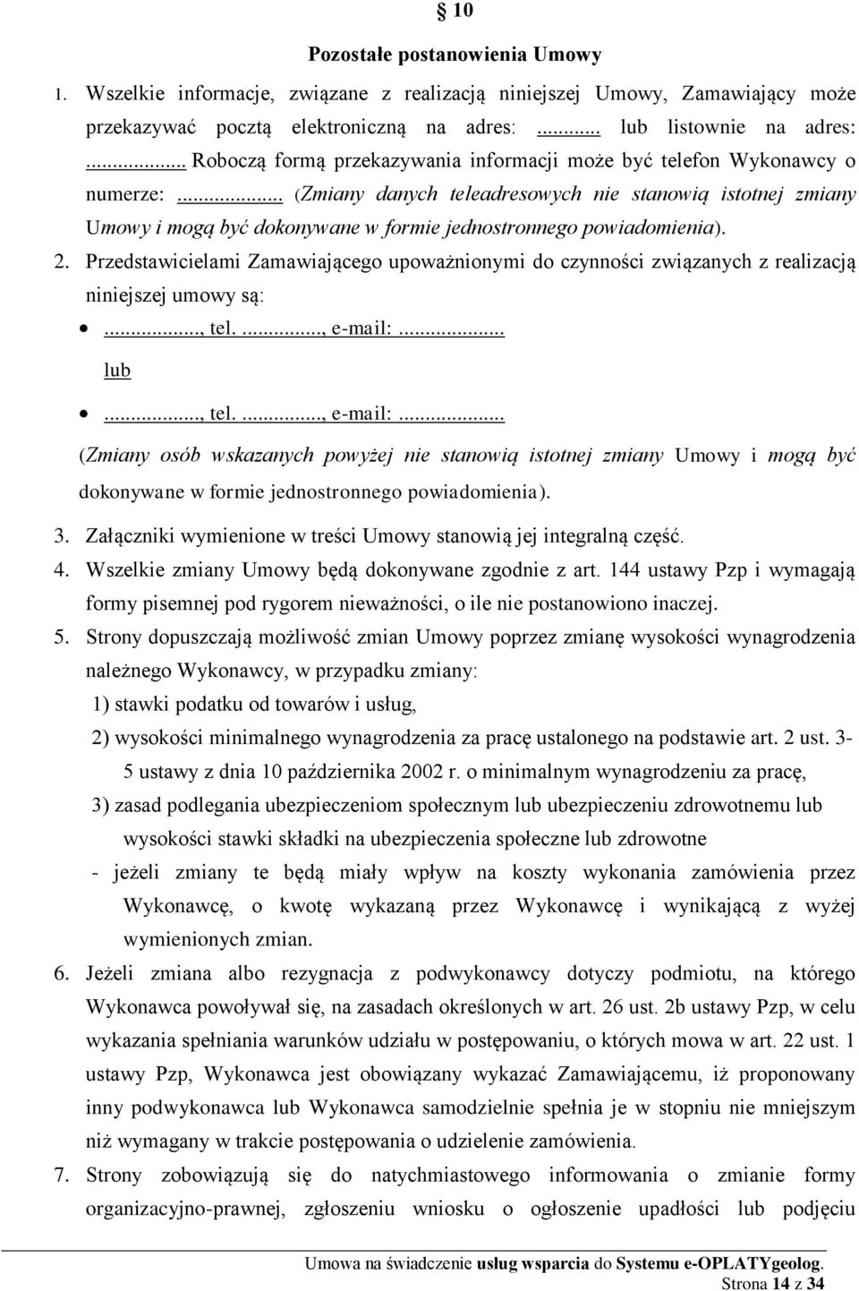 .. (Zmiany danych teleadresowych nie stanowią istotnej zmiany Umowy i mogą być dokonywane w formie jednostronnego powiadomienia). 2.