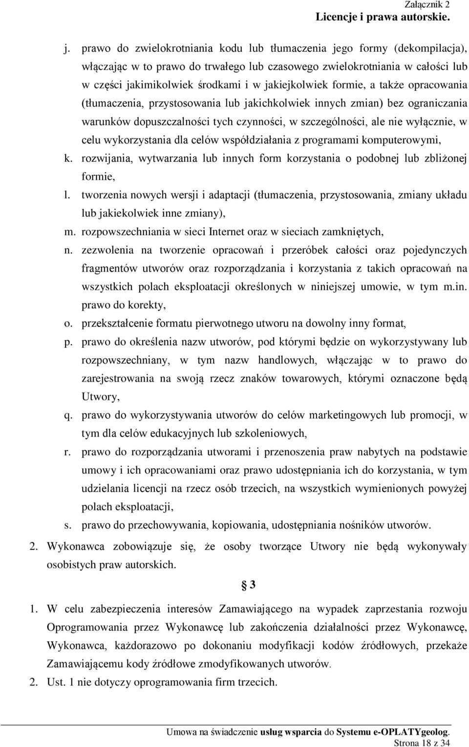 jakiejkolwiek formie, a także opracowania (tłumaczenia, przystosowania lub jakichkolwiek innych zmian) bez ograniczania warunków dopuszczalności tych czynności, w szczególności, ale nie wyłącznie, w