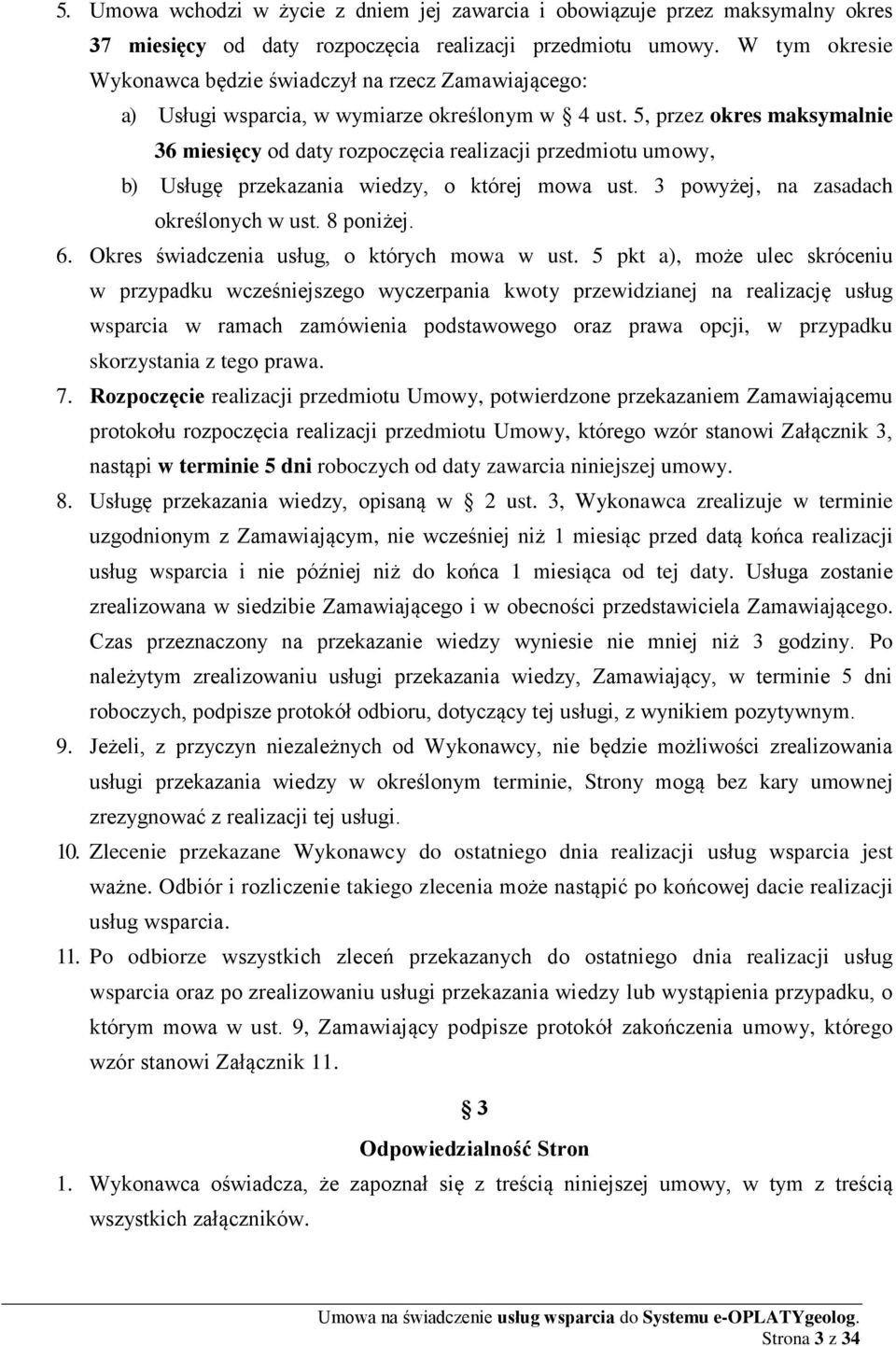 5, przez okres maksymalnie 36 miesięcy od daty rozpoczęcia realizacji przedmiotu umowy, b) Usługę przekazania wiedzy, o której mowa ust. 3 powyżej, na zasadach określonych w ust. 8 poniżej. 6.