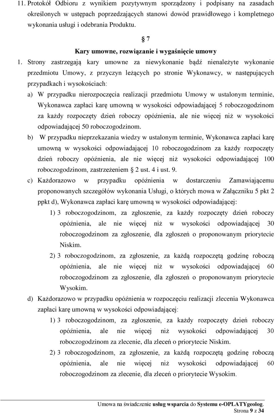 Strony zastrzegają kary umowne za niewykonanie bądź nienależyte wykonanie przedmiotu Umowy, z przyczyn leżących po stronie Wykonawcy, w następujących przypadkach i wysokościach: a) W przypadku