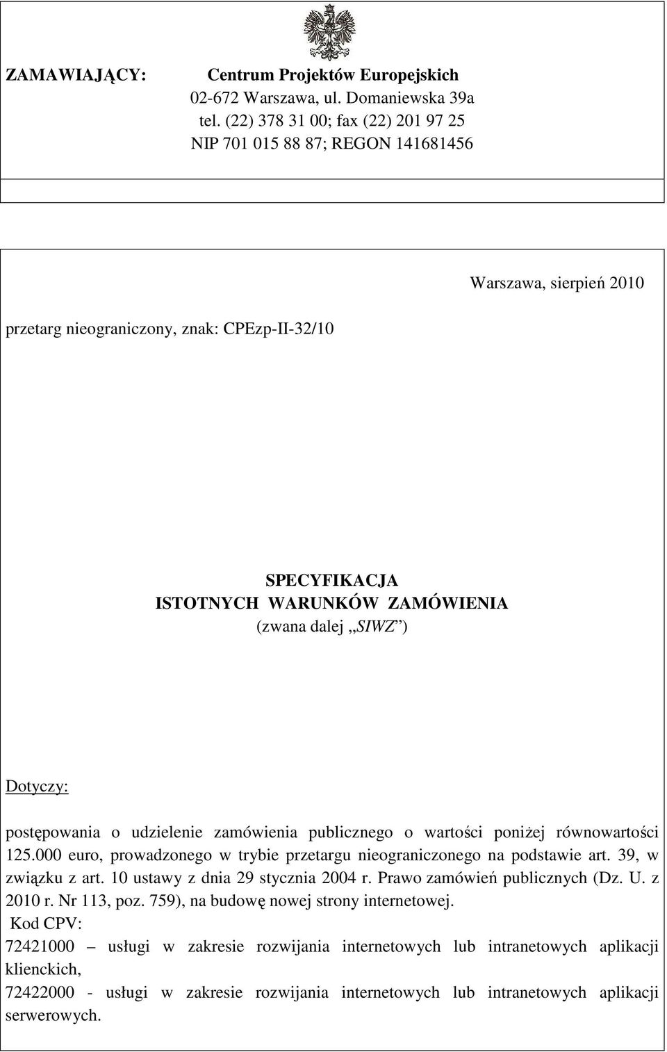 SIWZ ) Dotyczy: postępowania o udzielenie zamówienia publicznego o wartości poniŝej równowartości 125.000 euro, prowadzonego w trybie przetargu nieograniczonego na podstawie art. 39, w związku z art.