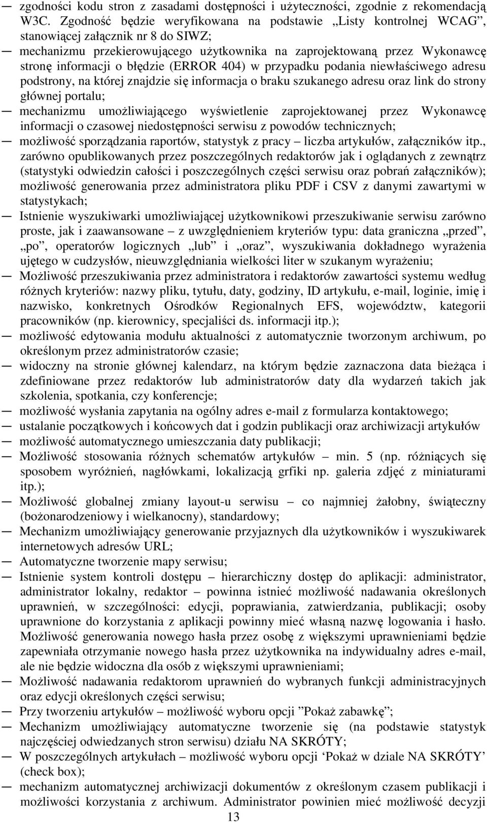 błędzie (ERROR 404) w przypadku podania niewłaściwego adresu podstrony, na której znajdzie się informacja o braku szukanego adresu oraz link do strony głównej portalu; mechanizmu umoŝliwiającego