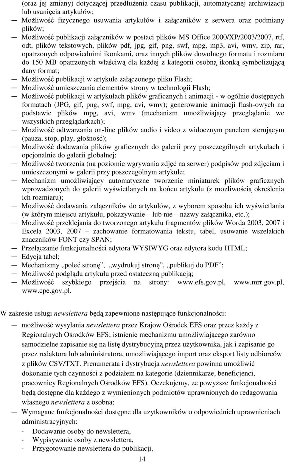 ikonkami, oraz innych plików dowolnego formatu i rozmiaru do 150 MB opatrzonych właściwą dla kaŝdej z kategorii osobną ikonką symbolizującą dany format; MoŜliwość publikacji w artykule załączonego