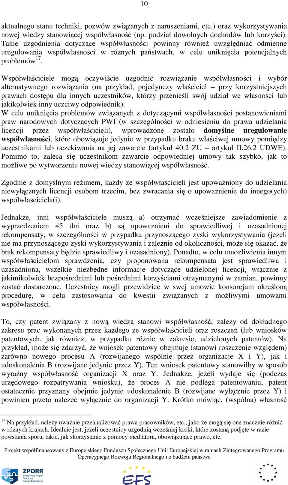 Współwłaściciele mogą oczywiście uzgodnić rozwiązanie współwłasności i wybór alternatywnego rozwiązania (na przykład, pojedynczy właściciel przy korzystniejszych prawach dostępu dla innych