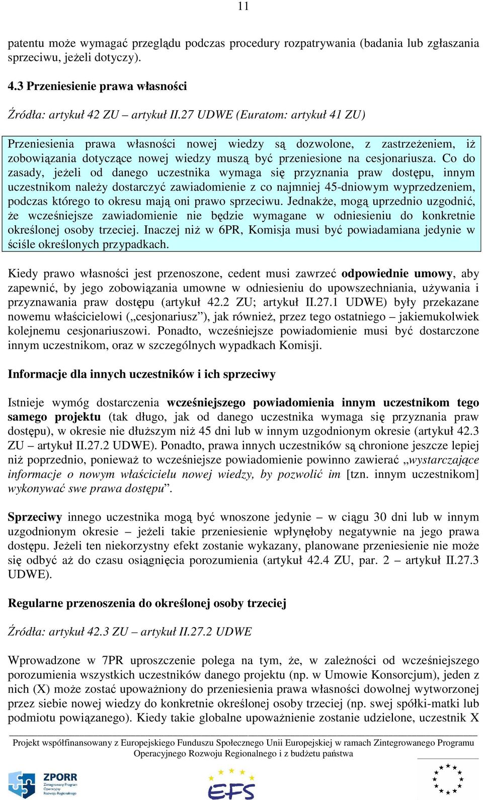 Co do zasady, jeżeli od danego uczestnika wymaga się przyznania praw dostępu, innym uczestnikom należy dostarczyć zawiadomienie z co najmniej 45-dniowym wyprzedzeniem, podczas którego to okresu mają