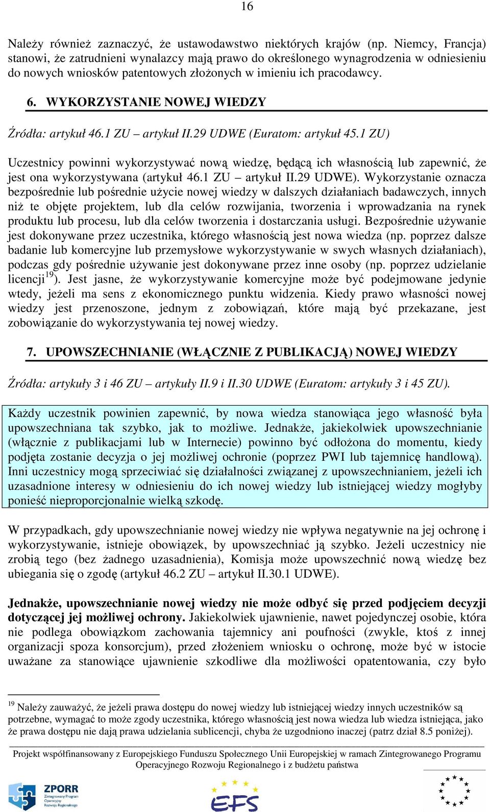 WYKORZYSTANIE NOWEJ WIEDZY Źródła: artykuł 46.1 ZU artykuł II.29 UDWE (Euratom: artykuł 45.