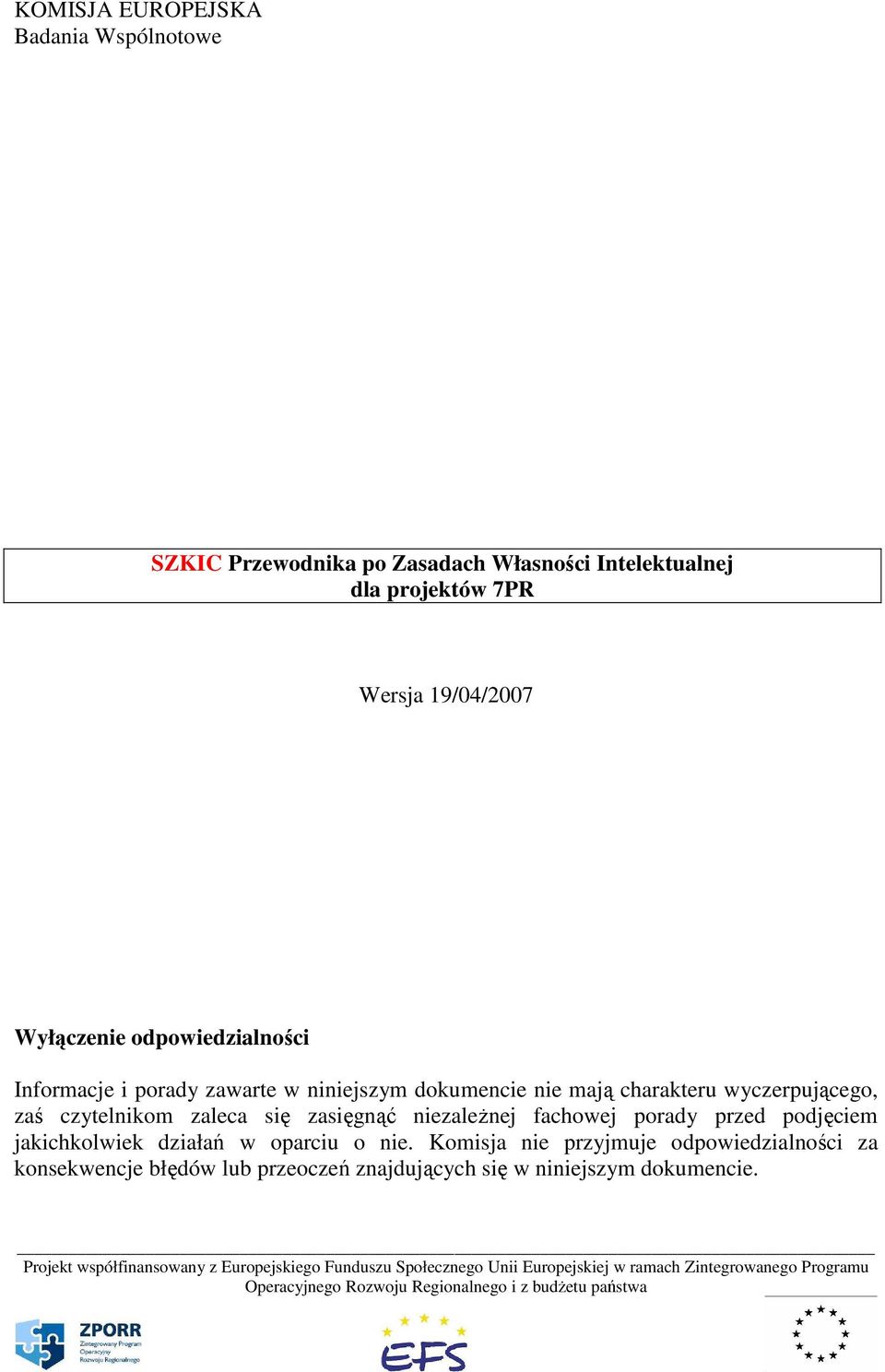 wyczerpującego, zaś czytelnikom zaleca się zasięgnąć niezależnej fachowej porady przed podjęciem jakichkolwiek działań w