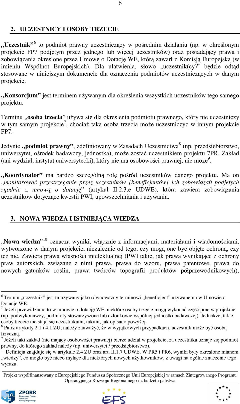 Wspólnot Europejskich). Dla ułatwienia, słowo uczestnik(cy) będzie odtąd stosowane w niniejszym dokumencie dla oznaczenia podmiotów uczestniczących w danym projekcie.