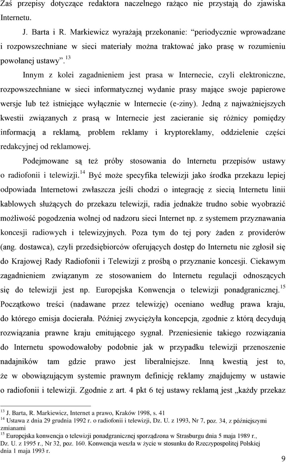 * " # ' @ 4 # * $ A = & % / & A " * 4 * > / % 3 A ' + 4 ( B 6 13 Innym z kolei zagadnieniem jest prasa w Internecie, czyli elektroniczne, # * $ " * 4 ' $ %, < / & / % 4 ' & %, & & / C * # = + (, $ /